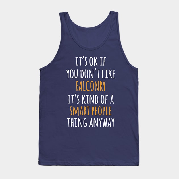 Falconry Funny Gift Idea | It's Ok If You Don't Like Falconry Tank Top by khoula252018